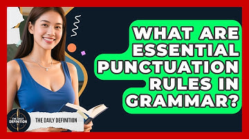 What Are Essential Punctuation Rules In Grammar? - The Daily Definition