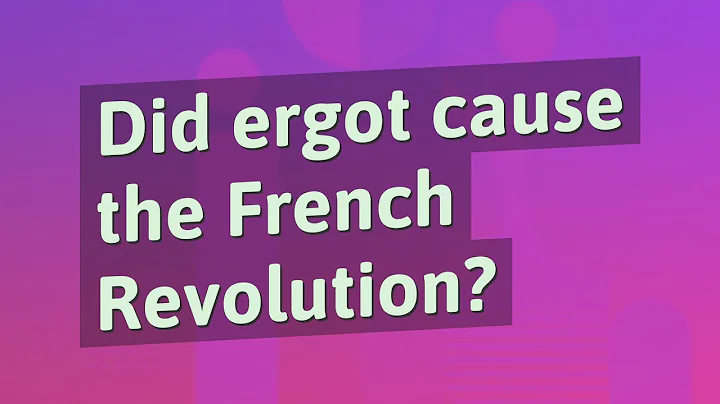 Did ergot cause the French Revolution?
