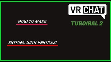 Vrchat - How to make buttons with particles! (Mirror Boonus)