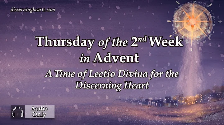 Thursday of the 2nd week of Advent – An Advent Lectio Divina for the Discerning Heart