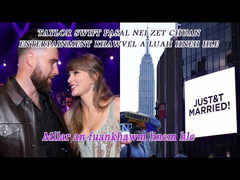 Taylor Swift leh Travis Kelce te Inneihna  zet chuan Entertainment khawvel a luah hneh hle