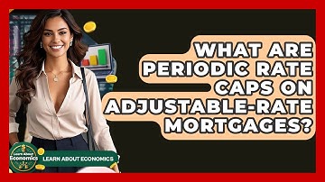 What Are Periodic Rate Caps On Adjustable-Rate Mortgages? - Learn About Economics