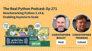 Benchmarking Python 3.14 & Enabling Asyncio to Scale | Real Python Podcast #269