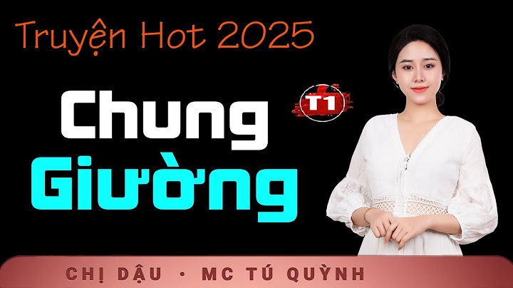 AUDIO TRUYỆN 2025 - Chung Giường Tập 1 - Giọng đọc Tú Quỳnh trầm ấm sâu lắng dẫn vào giấc ngủ ngon