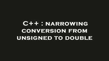 C++ : narrowing conversion from unsigned to double
