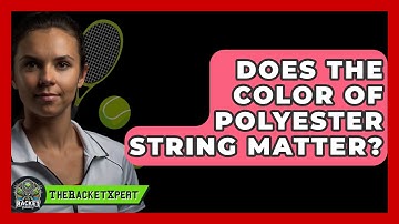 Does The Color Of Polyester String Matter? - The Racket Xpert