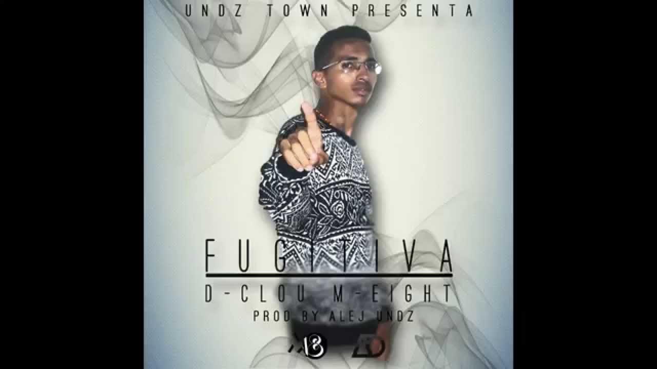 D-Clou M-Eight - Fugitiva - Prod. Alej Undz. (VIDEO LYRIC) D-Clou M-Eight - Fugitiva - Prod. Alej Undz. (VIDEO LYRIC)