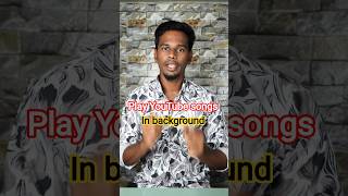 How to play YouTube video songs in background tamil
