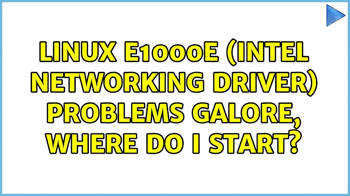 Linux e1000e (Intel networking driver) problems galore, where do I start? (4 Solutions!!)