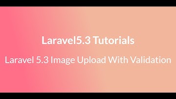 Laravel 5.3 Image Upload With Validation