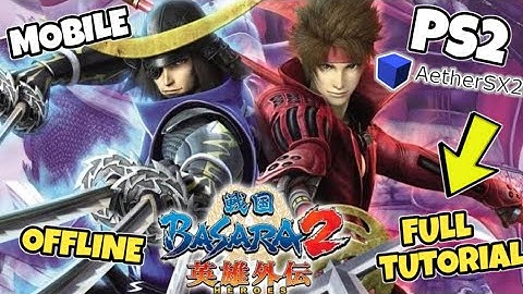 SENGOKU BASARA 2 - HEROES PS2 WITH AETHERSX2 EMULATOR OFFLINE FOR ANDROID MOBILE FULL TUTORIAL