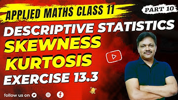 Descriptive Statistics Lec - 10 | Ex 13.3 | Moments | Skewness | kurtosis | Ex 13.3