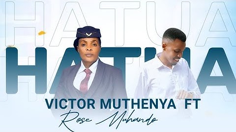 VICTOR MUTHENYA FT ROSE MUHANDO HATUA official video