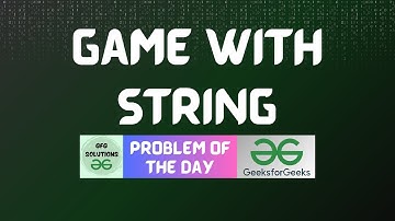 #154 GFG POTD | Game with String | GeeksForGeeks POTD | GFG Solutions | 19-01-2024