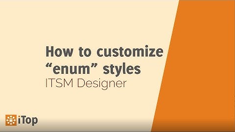 ITSM Designer  - How to customize styles of enum types