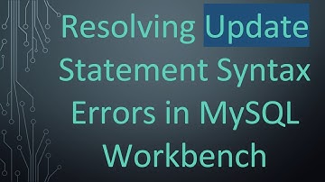 Resolving Update Statement Syntax Errors in MySQL Workbench