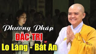 Phương Pháp ĐẶC TRỊ Những LO LẮNG, BẤT AN .... Càng Nghe Càng An Lạc | Ni Sư Hương Nhũ Giảng