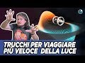 Trucchi per viaggiare più veloce della luce - #AstroCaffè
