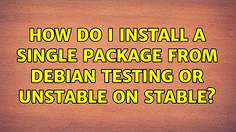 Unix & Linux: How do I install a single package from Debian testing or unstable on stable?