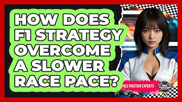 How Does F1 Strategy Overcome A Slower Race Pace? - Pole Position Experts