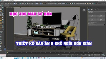 Học 3Ds Max cơ bản miễn phí - Thiết kế bàn ăn 6 ghế ngồi đơn giản | Nội thất tre trúc Ngọc Dương