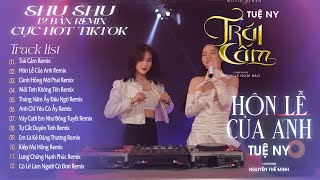 Say Bờ Môi Ánh Mắt Của Ai Kia Mất Rồi , Hôn Lễ Của Anh - SHU SHU | List 12 Bài Remix Hot Tiktok 2024