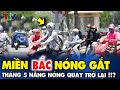 Dự Báo Thời Tiết Đến Giữa Tháng 5: Miền Bắc tăng nhiệt trở lại, cuối năm mưa bão dồn dập !