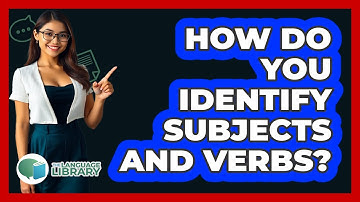 How Do You Identify Subjects And Verbs? - The Language Library