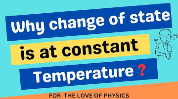 Why change of state is at constant temperature ?