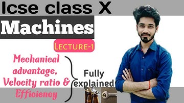 Mechanical Advantage, Velocity Ratio & Efficency ||Machine ||Class 10 icse