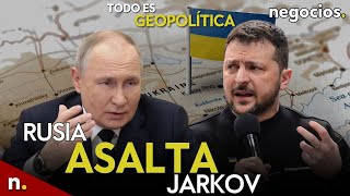 TODO ES GEOPOLÍTICA: Rusia asalta Jarkov, Ucrania reconoce 'exitos' y Macron amenaza con intervenir
