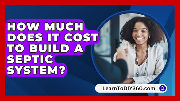 How Much Does It Cost To Build A Septic System? - LearnToDIY360.com