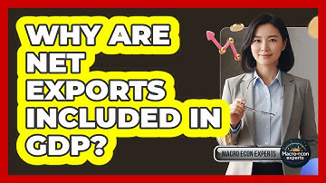 Why Are Net Exports Included In GDP?