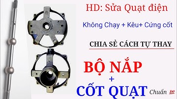 Hướng dẫn sửa quạt điện hư không chạy/Hướng dẫn thay cốt bạc quạt điện /SÁNG TẠO VIỆT