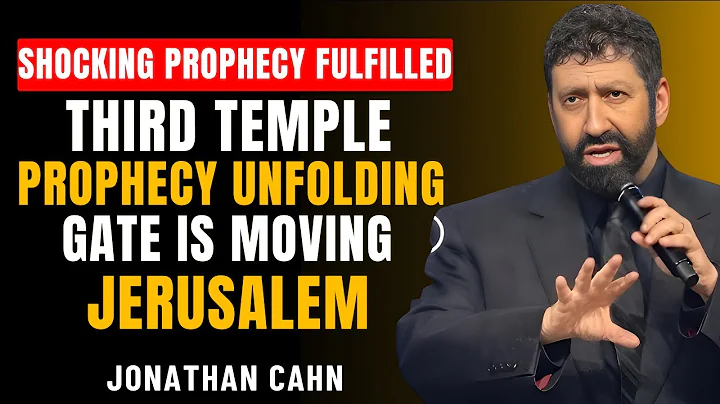 URGENT: THIRD TEMPLE PROPHECY UNFOLDING | JERUSALEM’S EASTERN GATE IS MOVING — JONATHAN CAHN SERMON