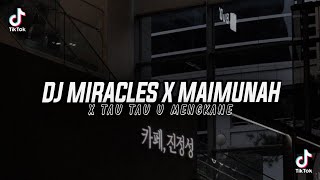 DJ MIRACLES x MAIMUNAH x TAU TAU U MENGKANE 😈🔥