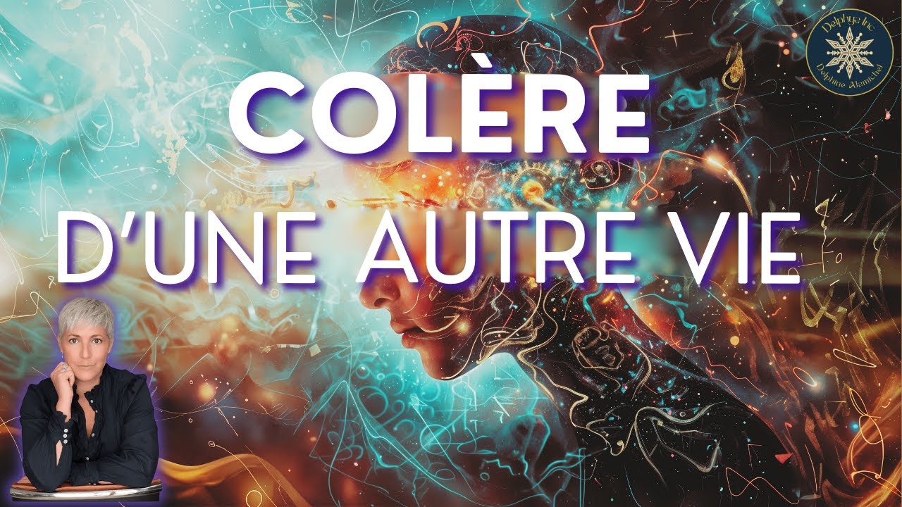 Colère karmique : comprendre et libérer les mémoires d’autres vies