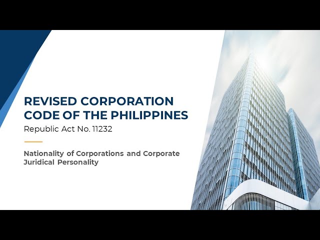 Revised Corporation Code: Nationality of Corporations and Corporate Juridical Personality