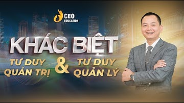 Sự Khác Biệt Giữa Quản Trị & Quản Lý Là Gì? | Ngô Minh Tuấn | Học Viện CEO Việt Nam