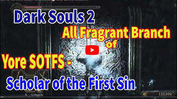 Dark Souls 2 All Fragrant Branch of Yore SOTFS - Scholar of the First Sin