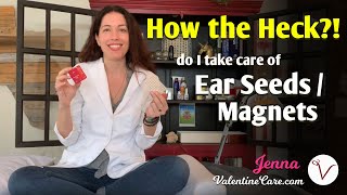 HOW THE HECK do I take care of my ear seeds/magnets