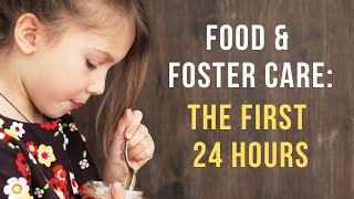 Food and Foster Care: The First 24 Hours