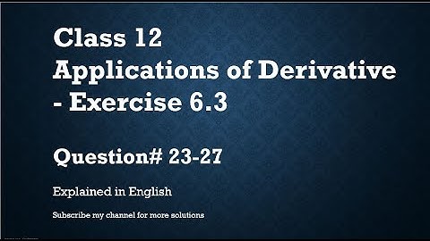 Class 12 Applications of Derivative 6.3 Part5-Qs#23-27 (In English)- NCERT CBSE