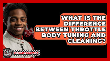 What Is The Difference Between Throttle Body Tuning And Cleaning? - The Racing Xpert