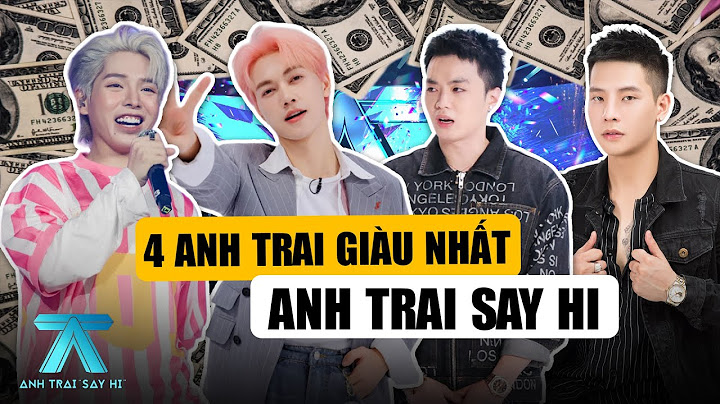 ANH TRAI SAY HI TẬP 12: Top 4 Anh Trai Giàu Có Nhất, Negav Đeo Đồng Hồ Lên Tới 40 Tỷ