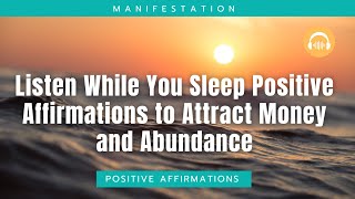 Listen While You Sleep: Positive Affirmations to Attract Money and Abundance
