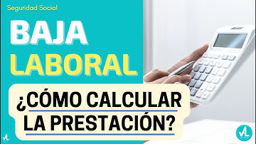 BAJA LABORAL ¿Cómo calcular la prestación?