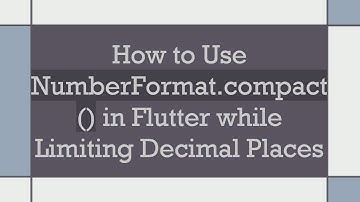 How to Use NumberFormat.compact() in Flutter while Limiting Decimal Places