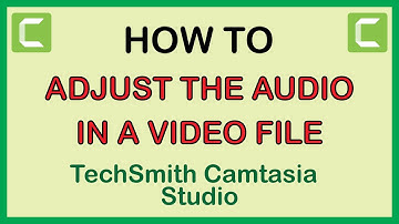TechSmith Camtasia: How To Adjust The Audio In A Video File
