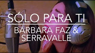 Video thumbnail of "Camila - Sólo Para Ti (Cover por Bárbara Faz y Serravalle)"